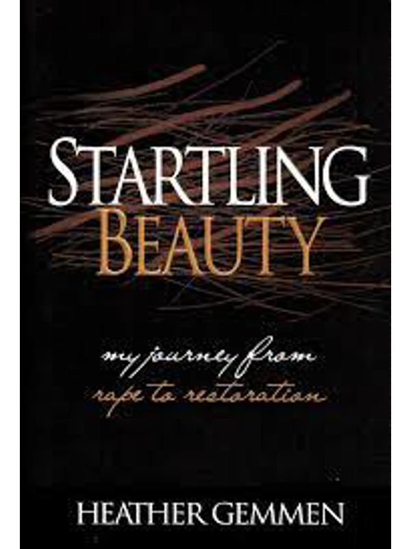 Startling Beauty : My Journey from Rape to Restoration Hardback –By Heather Gemmen (Author)
