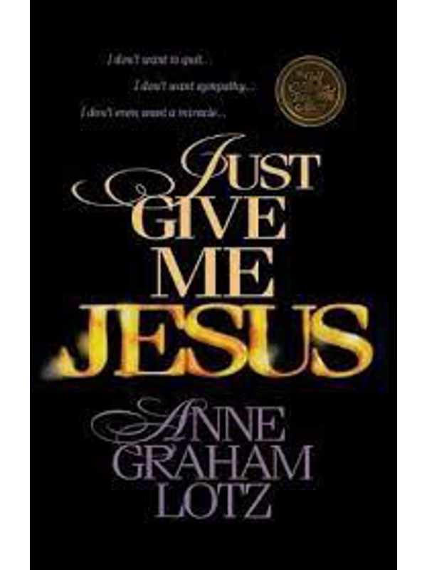 Just Give Me Jesus Hardback – By Anne Graham Lotz (Author)