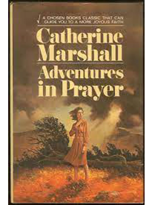 Adventures in Prayer: How to Reach for God's Helping Hand Mass Market Hardback – By Catherine Marshall (Author)