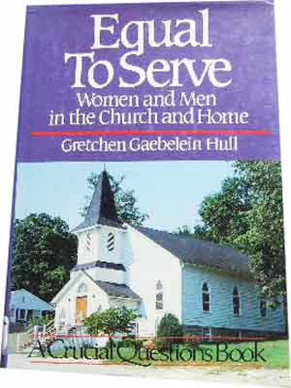 Equal to Serve: Women and Men Working Together Revealing the Gospel Hardrback – By Gretchen Gaebelei