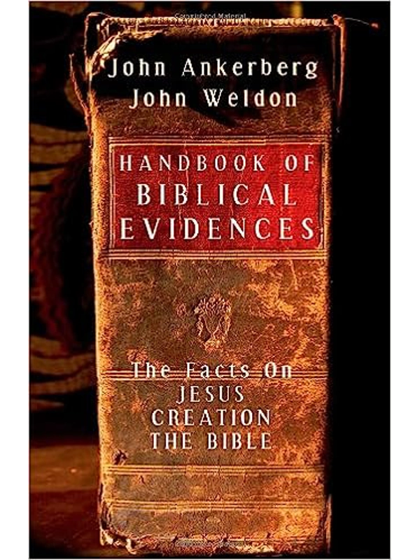 Handbook of Biblical Evidences: The Facts On *Jesus *Creation *The Bible Paperback – By John Ankerberg (Author), John Weldon (Author)