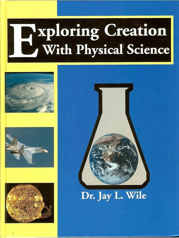 Exploring Creation With Physical Science Hardcover By: Jay L. Wile