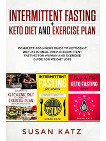 Intermittent Fasting + Keto Diet and Exercise Plan: Complete Beginners Guide to Ketogenic Diet, Keto