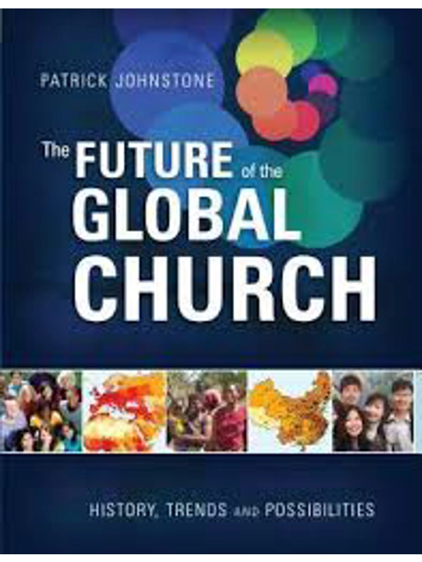 The Future of the Global Church: History, Trends, and Possibilities  Hardcover – By Patrick Johnston