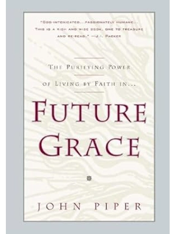 The Purifying Power Of Living By  Faith In Future Grace Paperback – By John Piper (Author)