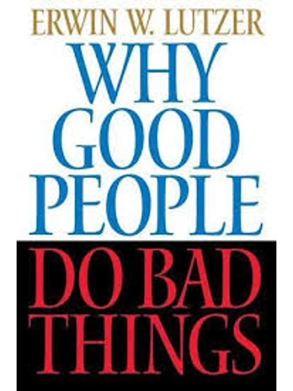 Why Good People Do Bad Things  Paperback – By Erwin Lutzer (Author)