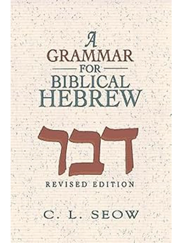 A Grammar for Biblical Hebrew (Revised Edition)  Hardback – Illustrated,    By C. L. Seow (Author)