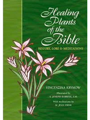 Healing Plants of the Bible: History, Lore and Meditations  Hardcover – By Vincenzina Krymow (Author