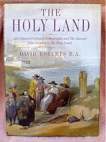 The Holy Land: 123 Colored Facsimile Lithographs and the Journal from  His Visit to the Holy Land  H