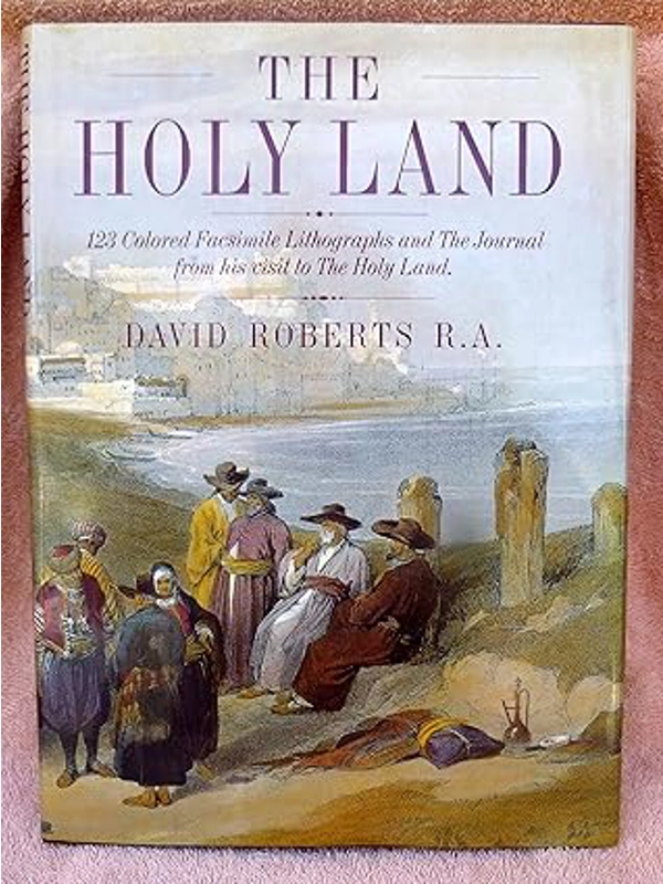 The Holy Land: 123 Colored Facsimile Lithographs and the Journal from  His Visit to the Holy Land  H