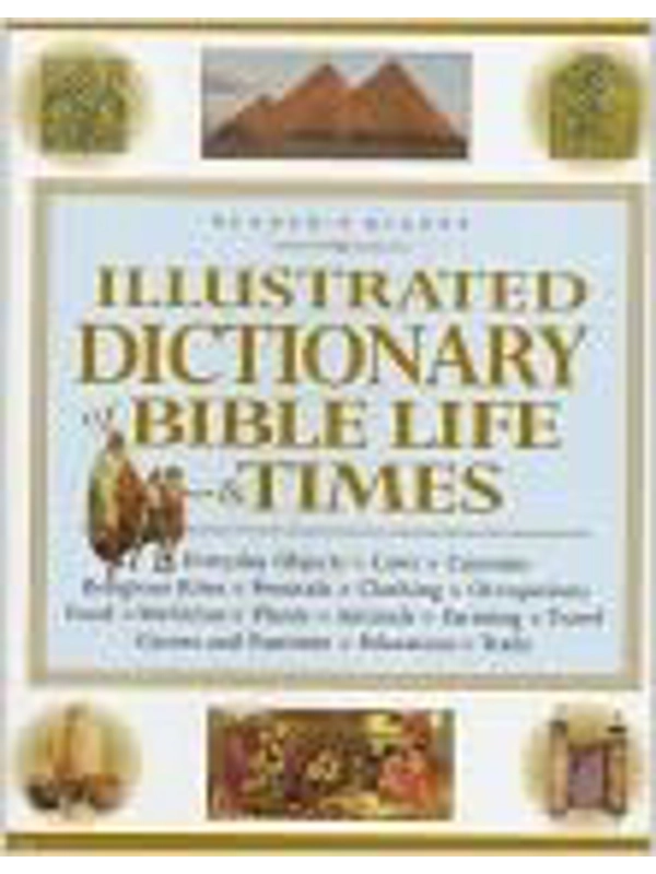 Illustrated Dictionary of Bible Life and Times Hardcover