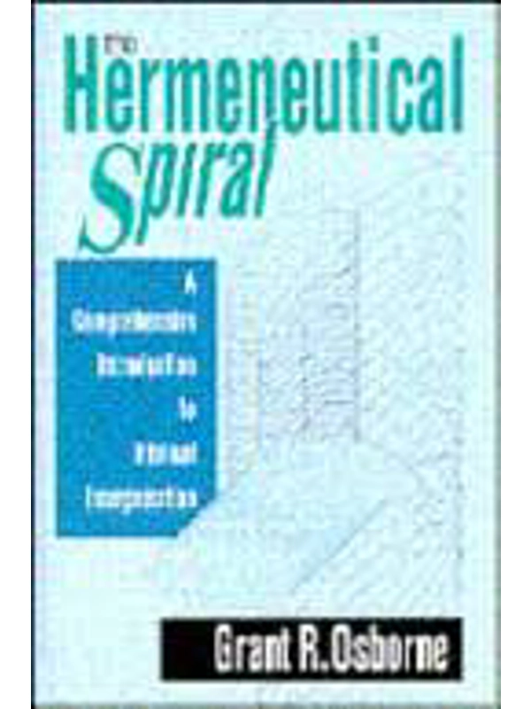 The Hermeneutical Spiral: A Comprehensive Introduction to Biblical Interpretation Hardback By Grant