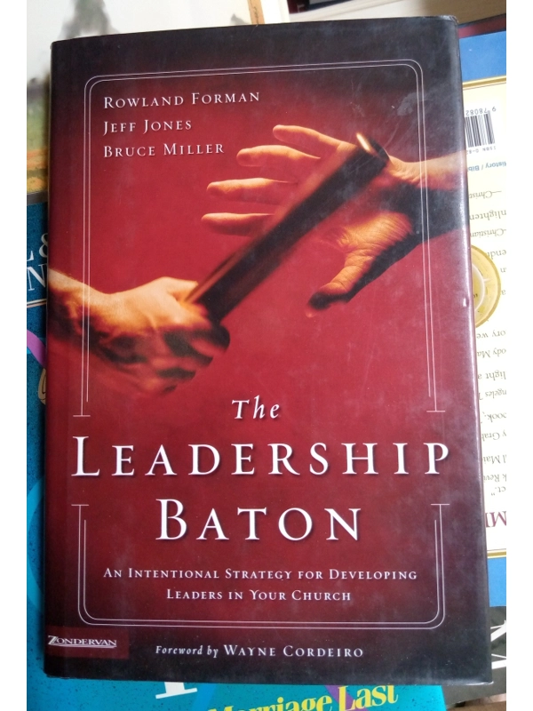 The Leadership Baton: An Intentional Strategy for Developing Leaders in Your Church