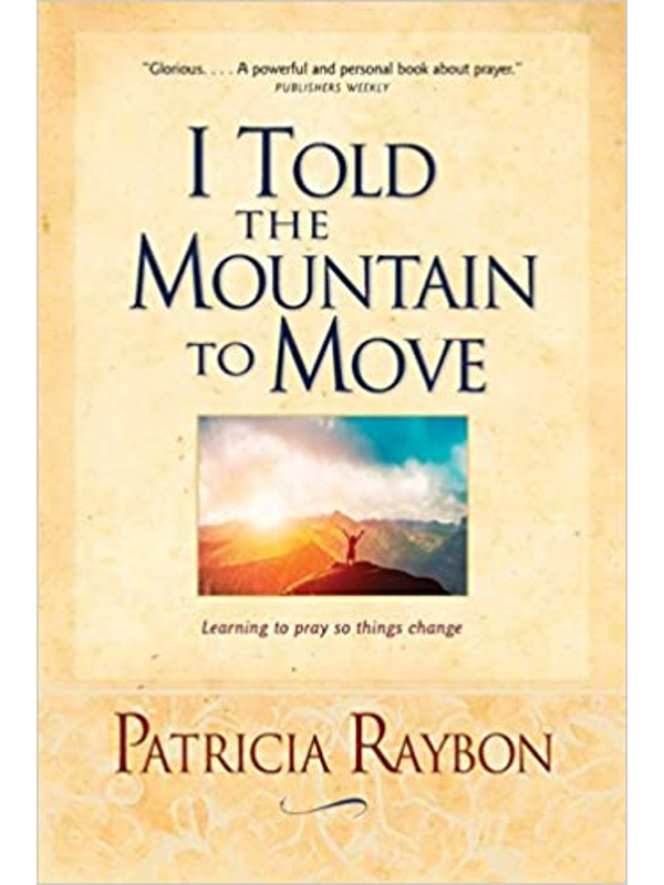 I Told the Mountain to Move: Learning to Pray So Things Change