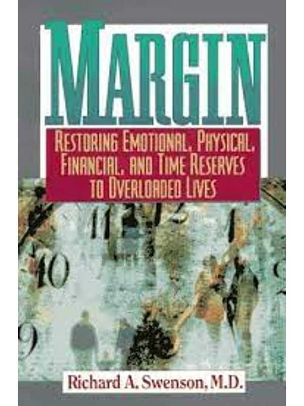 Margin: How to Create the Emotional, Physical, Financial, and Time Reserves You Need Hardcover – by Richard A. Swenson