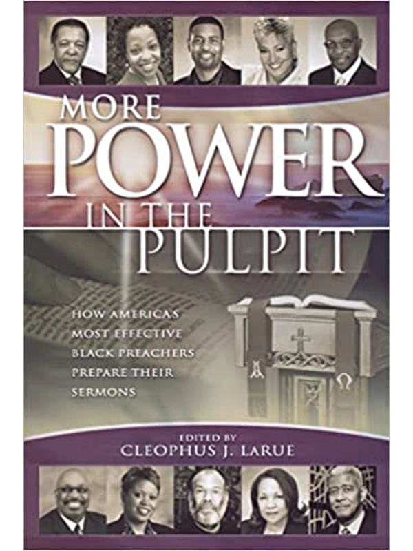 More Power in the Pulpit: How America's Most Effective Black Preachers Prepare Their Sermons Paperback – By Cleophus James LaRue (Editor)