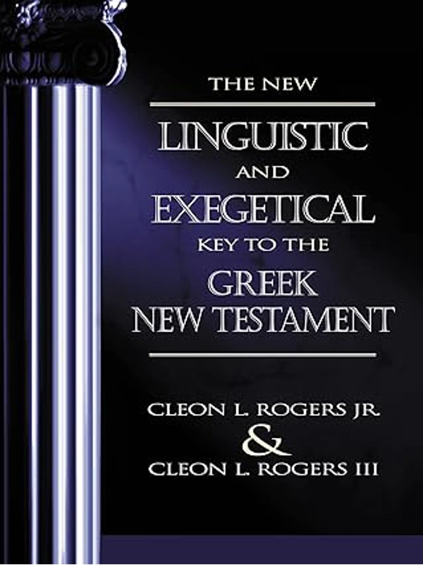 New Linguistic and Exegetical Key to the Greek New Testament, The Hardcover – By Cleon L. Rogers Jr.
