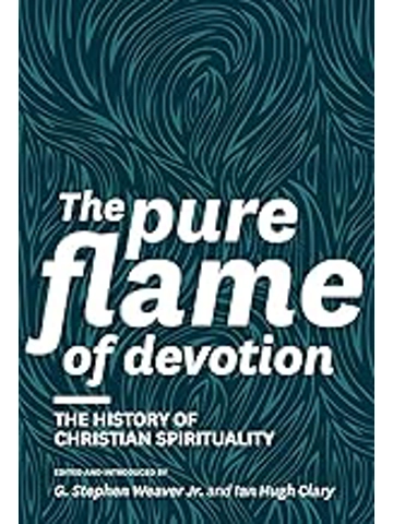 The Pure Flame of Devotion: The History of Christian Spirituality  Paper cover – By G. Stephen Weave