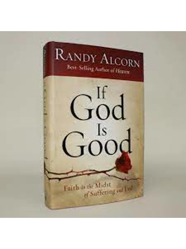 If God Is Good: Faith in the Midst of Suffering and Evil  Hardback – By Randy Alcorn (Author)