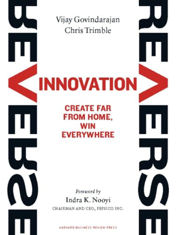 Reverse Innovation: Create Far From Home, Win Everywhere
