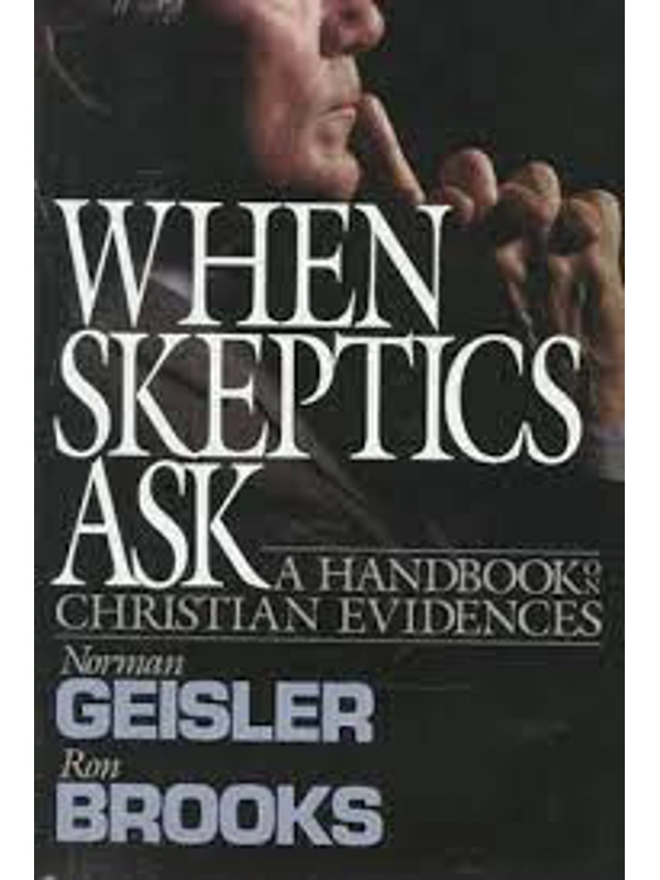 When Skeptics Ask: A Handbook on Christian Evidences Paperback – Illustrated, Hardback - By Norman L. Geisler (Author), Ronald M. Brooks (Author)