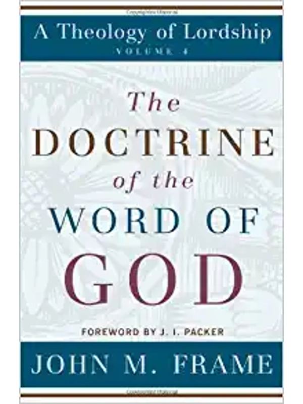 The Doctrine of the Word of God (Theology of Lordship) Hardcover