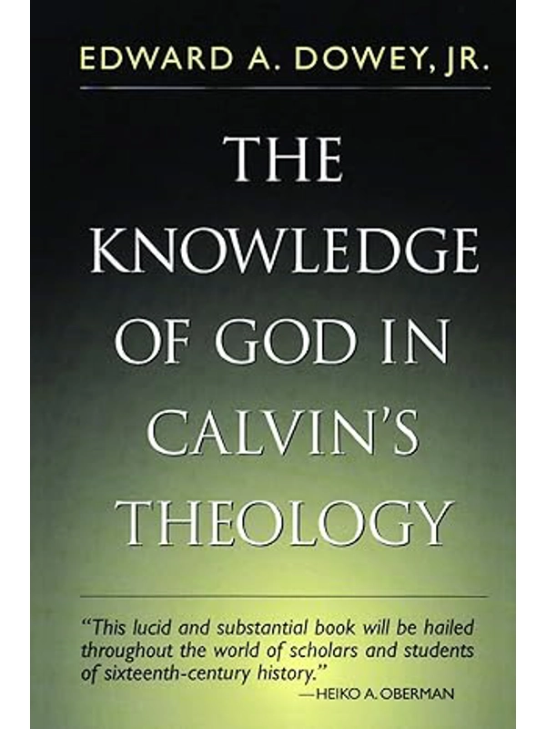 The Knowledge of God in Calvin's Theology (Third Ed.)  Paperback – By Edward A Dowey (Author)