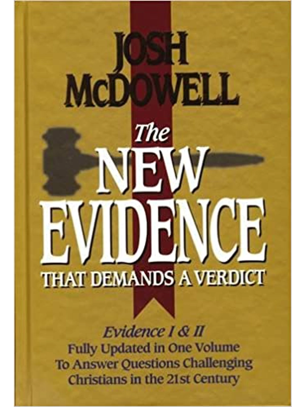 The New Evidence That Demands A Verdict: Evidence I & II Fully Updated in One Volume To Answer The Questions Challenging Christians in the 21st Cent