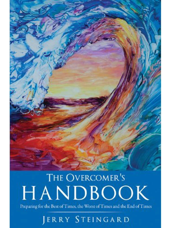 The Overcomer's Handbook: Preparing for the Best of Times, the Worst of Times and the End of Times Kindle Edition