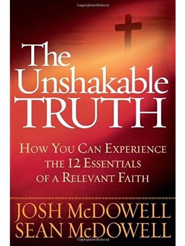 The Unshakable Truth Paperback: How You Can Experience the 12 Essentials of a Relevant Faith