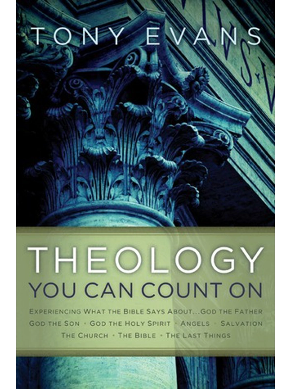Theology You Can Count On: Experiencing What the Bible Says About... God the Father, God the Son, Go