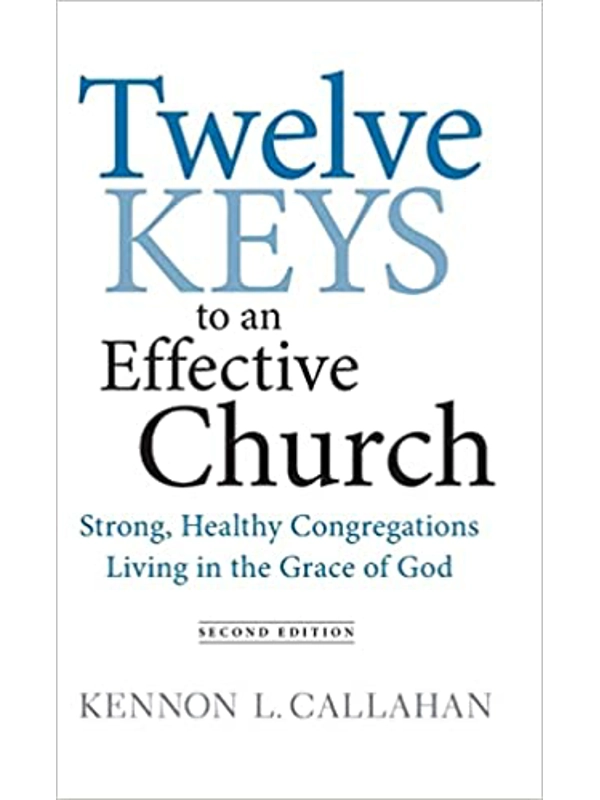 Twelve Keys to an Effective Church: Strong, Healthy Congregations Living in the Grace of God