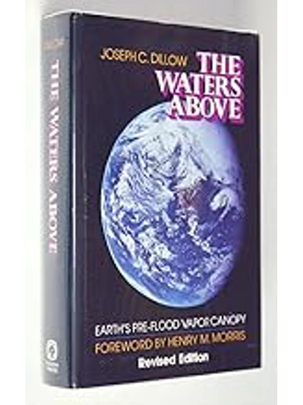The Waters Above: Earth's Pre-Flood Vapor Canopy  Hardcover – By Joseph C. Dillow (Author)