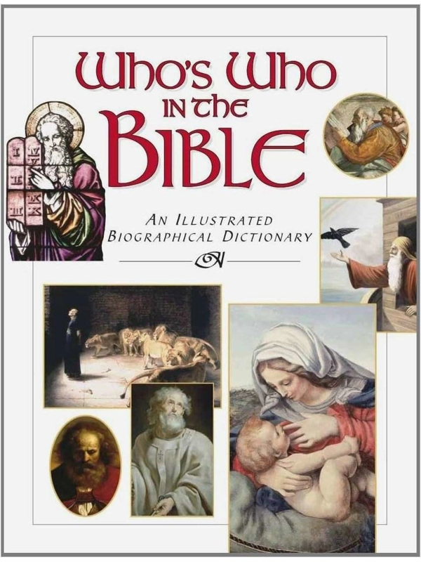 Who’s Who In The Bible: An Illustrated Biographical Dictionary