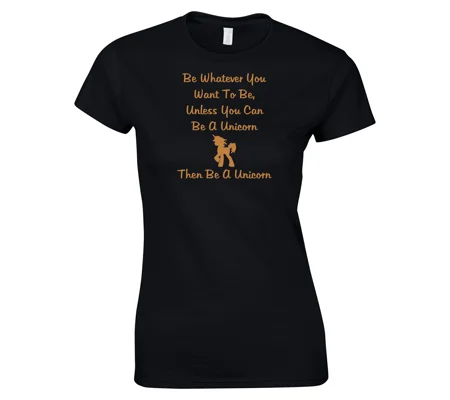Be A Unicorn Ladies T-Shirt