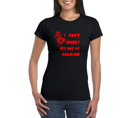 Don't Worry, It's Not My Own Blood ladies T-Shirt