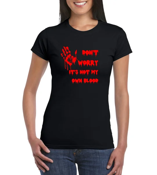Don't Worry, It's Not My Own Blood ladies T-Shirt