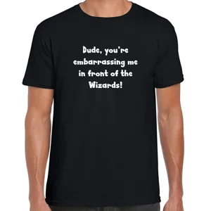 Dude, you're Embarrassing Me T-Shirt