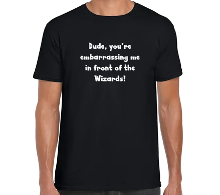Dude, you're Embarrassing Me T-Shirt