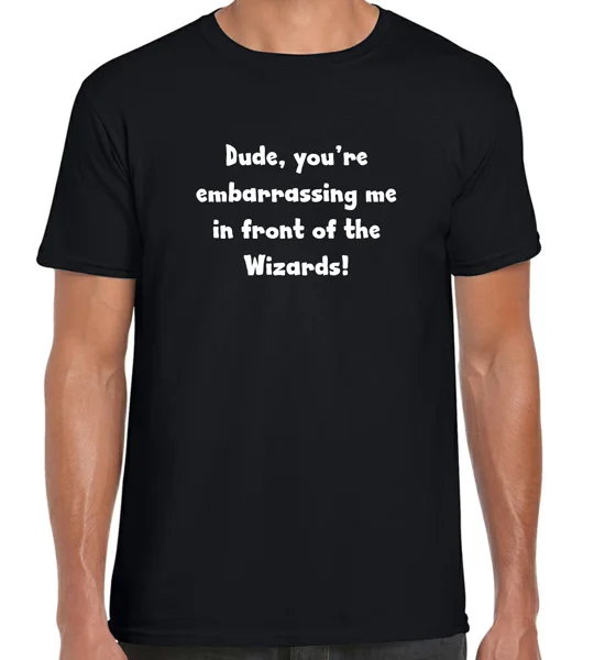 Dude, you're Embarrassing Me T-Shirt