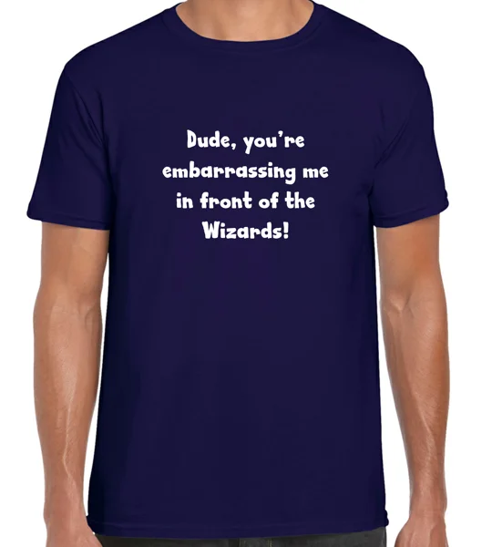 Dude, you're Embarrassing Me T-Shirt