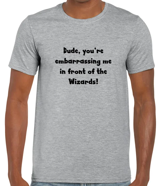 Dude, you're Embarrassing Me T-Shirt