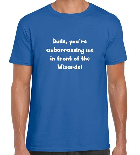 Dude, you're Embarrassing Me T-Shirt