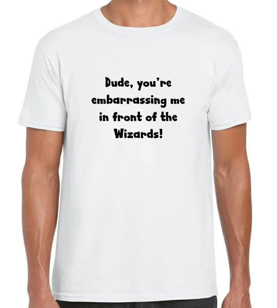 Dude, you're Embarrassing Me T-Shirt