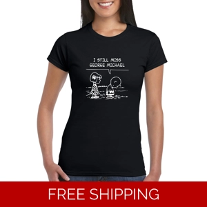 I Still Miss George Michael Ladies T-Shirt