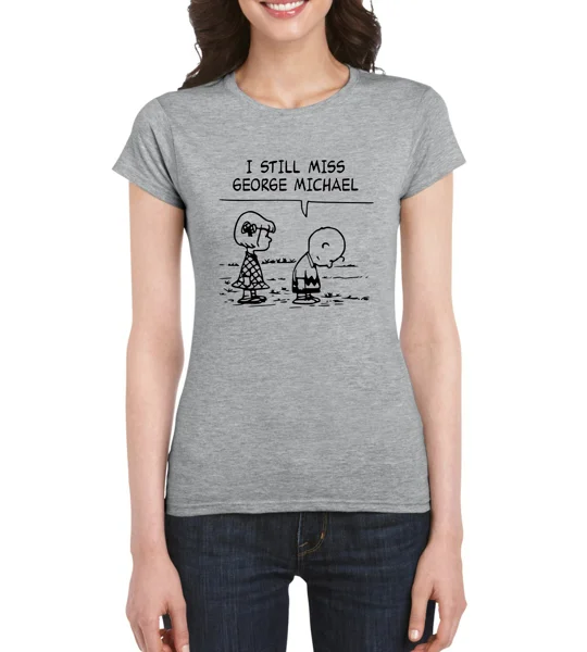 I Still Miss George Michael Ladies T-Shirt