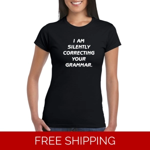 I Am Silently Correcting Your Grammar Ladies T-Shirt
