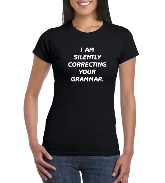 I Am Silently Correcting Your Grammar Ladies T-Shirt
