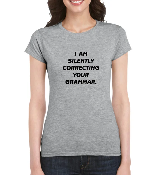 I Am Silently Correcting Your Grammar Ladies T-Shirt