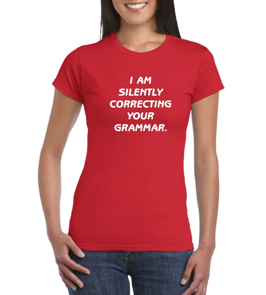 I Am Silently Correcting Your Grammar Ladies T-Shirt